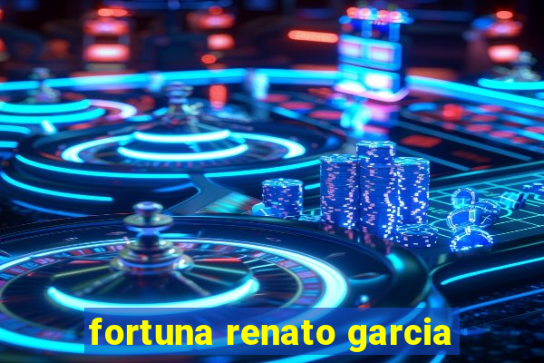 fortuna renato garcia